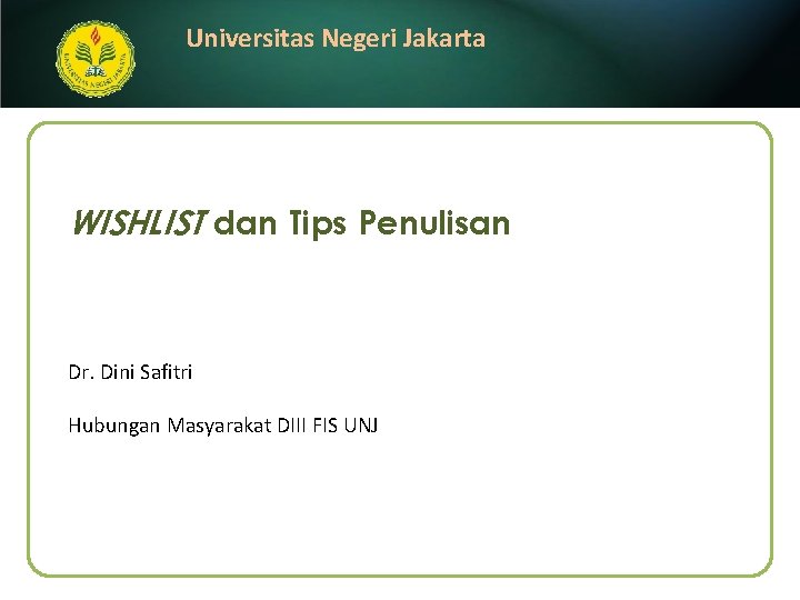 Universitas Negeri Jakarta WISHLIST dan Tips Penulisan Dr. Dini Safitri Hubungan Masyarakat DIII FIS