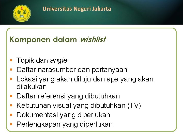 Universitas Negeri Jakarta Komponen dalam wishlist § Topik dan angle § Daftar narasumber dan