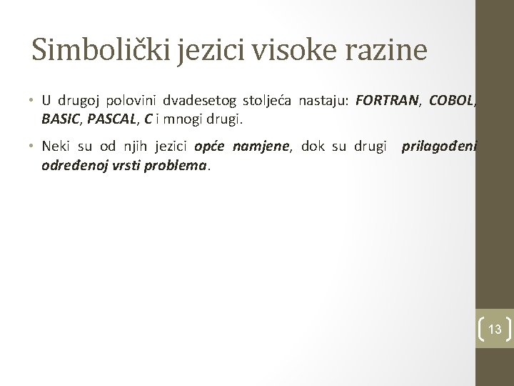 Simbolički jezici visoke razine • U drugoj polovini dvadesetog stoljeća nastaju: FORTRAN, COBOL, BASIC,