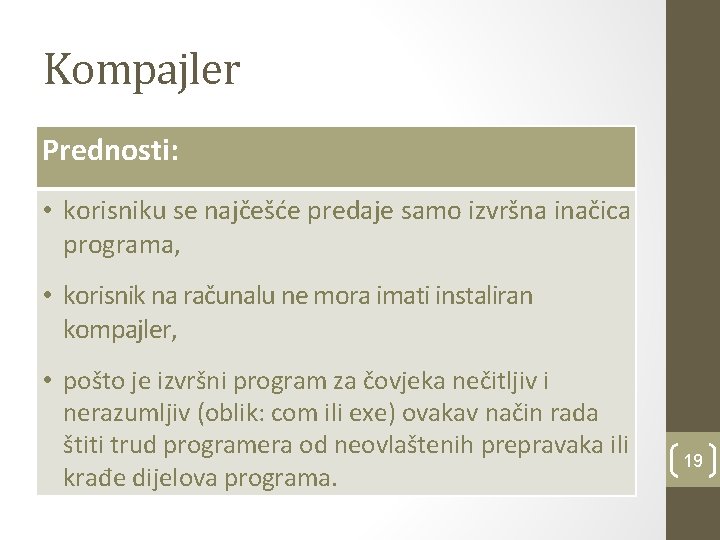 Kompajler Prednosti: • korisniku se najčešće predaje samo izvršna inačica programa, • korisnik na