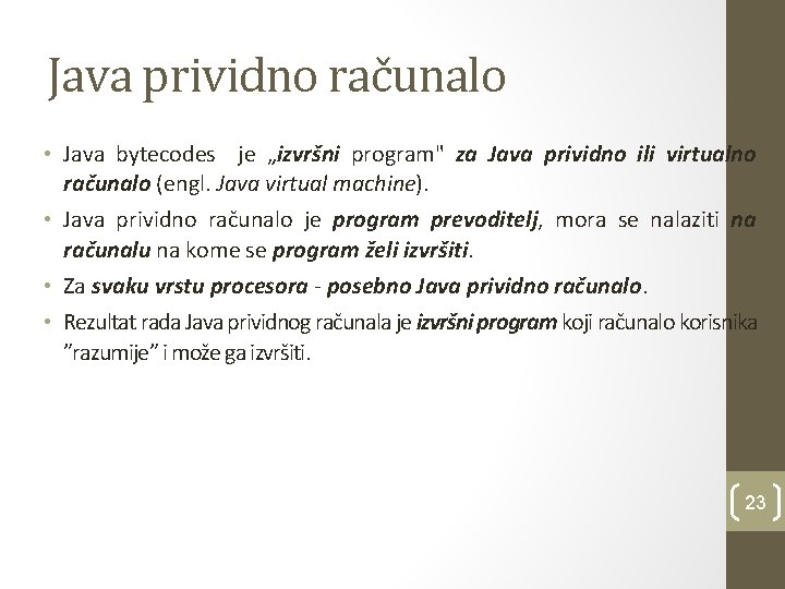 Java prividno računalo • Java bytecodes je „izvršni program" za Java prividno ili virtualno