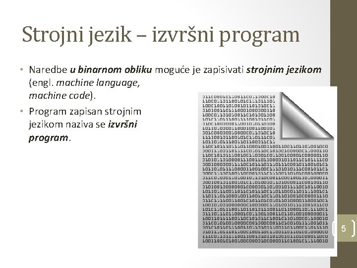 Strojni jezik – izvršni program • Naredbe u binarnom obliku moguće je zapisivati strojnim