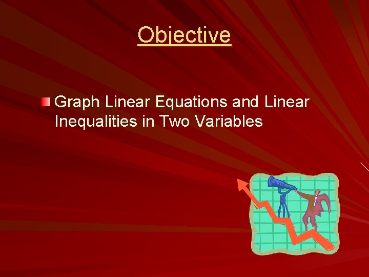 Objective Graph Linear Equations and Linear Inequalities in Two Variables 