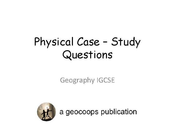 Physical Case – Study Questions Geography IGCSE 