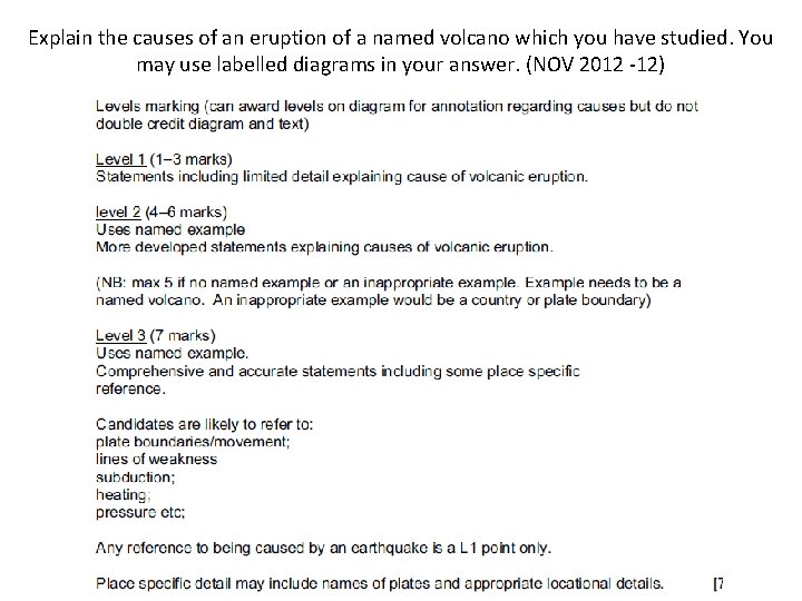 Explain the causes of an eruption of a named volcano which you have studied.