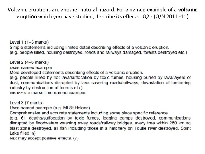 Volcanic eruptions are another natural hazard. For a named example of a volcanic eruption