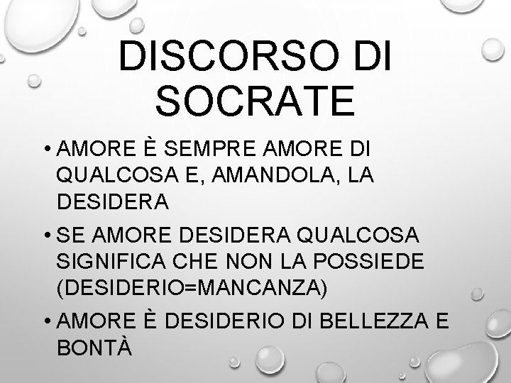 DISCORSO DI SOCRATE • AMORE È SEMPRE AMORE DI QUALCOSA E, AMANDOLA, LA DESIDERA