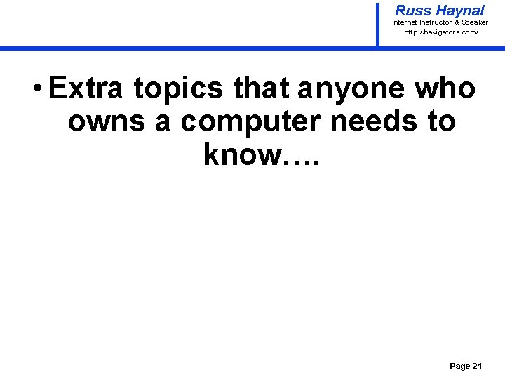 Russ Haynal Internet Instructor & Speaker http: / /navigators. com/ • Extra topics that