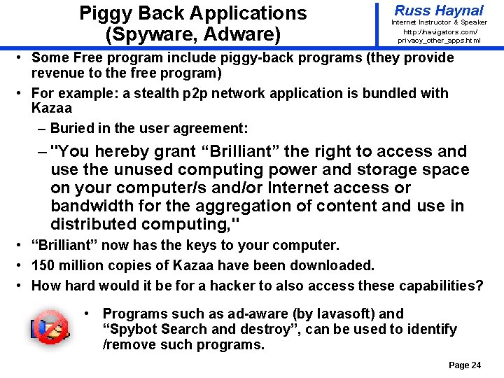 Piggy Back Applications (Spyware, Adware) Russ Haynal Internet Instructor & Speaker http: / /navigators.