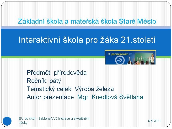 Základní škola a mateřská škola Staré Město Interaktivní škola pro žáka 21. století Předmět: