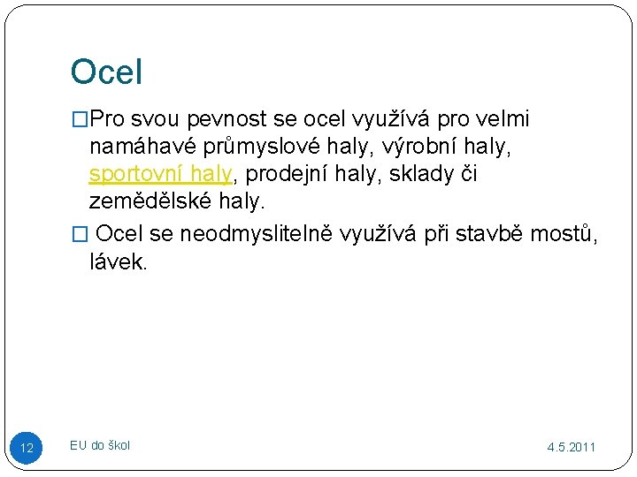 Ocel �Pro svou pevnost se ocel využívá pro velmi namáhavé průmyslové haly, výrobní haly,