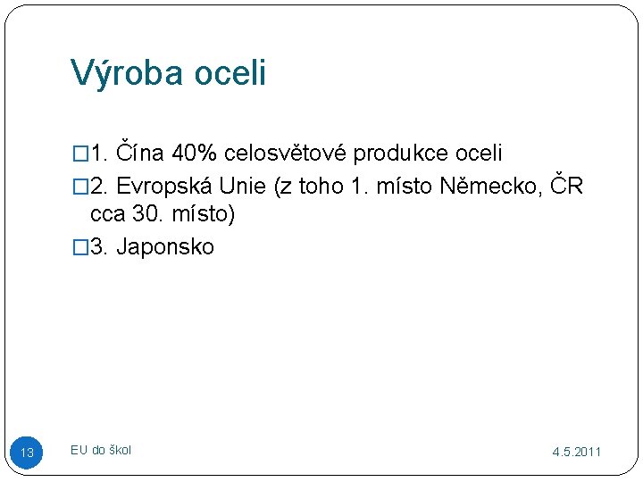 Výroba oceli � 1. Čína 40% celosvětové produkce oceli � 2. Evropská Unie (z