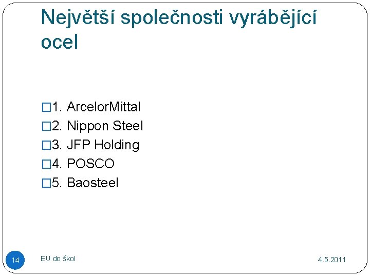 Největší společnosti vyrábějící ocel � 1. Arcelor. Mittal � 2. Nippon Steel � 3.