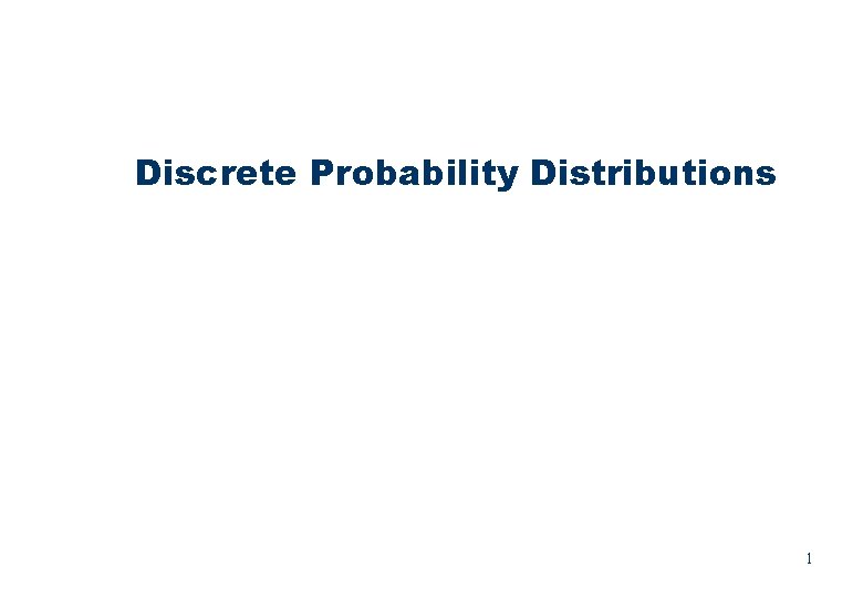 Discrete Probability Distributions 1 