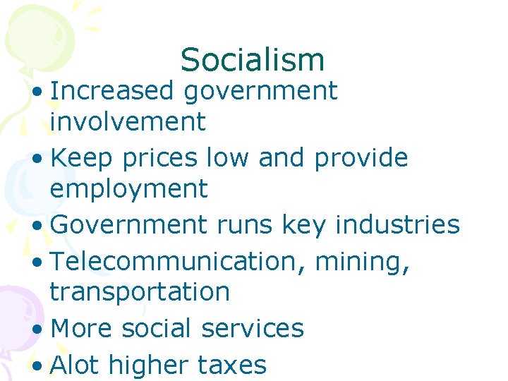 Socialism • Increased government involvement • Keep prices low and provide employment • Government