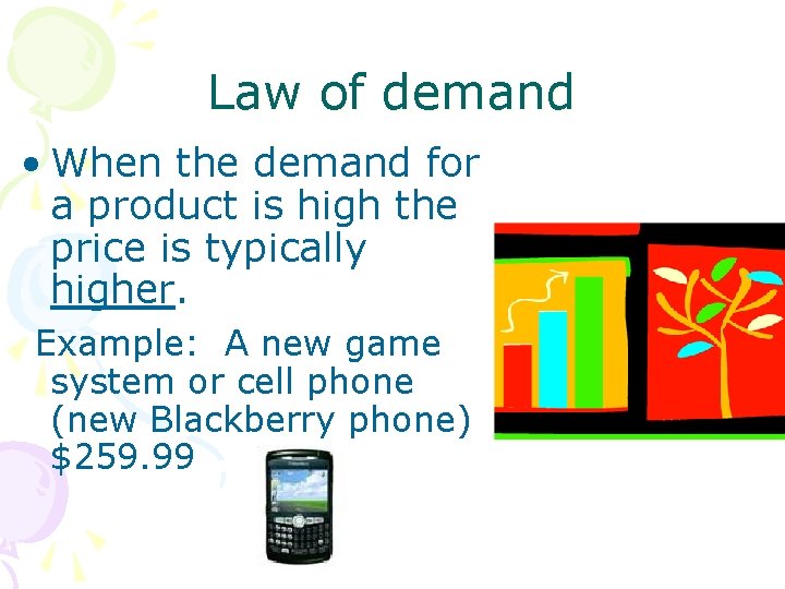 Law of demand • When the demand for a product is high the price