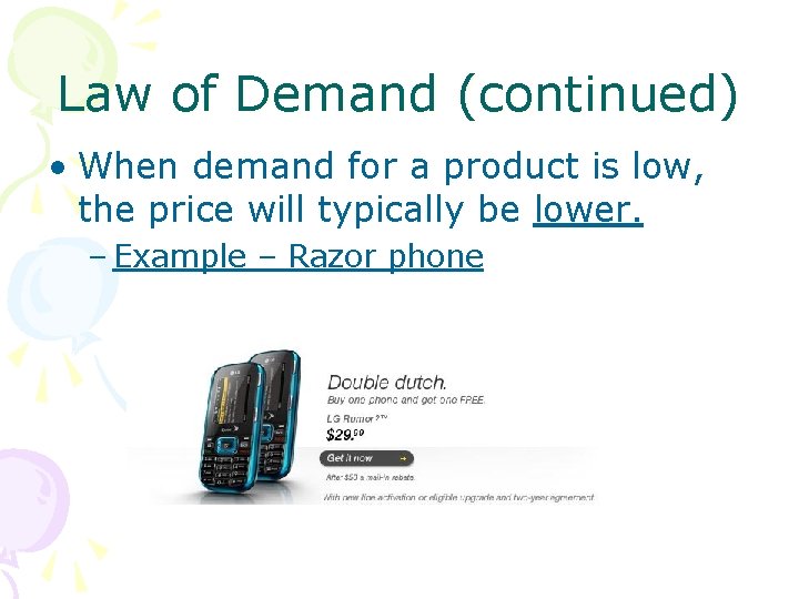 Law of Demand (continued) • When demand for a product is low, the price