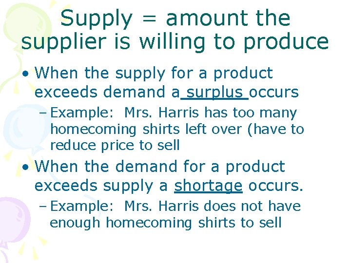 Supply = amount the supplier is willing to produce • When the supply for