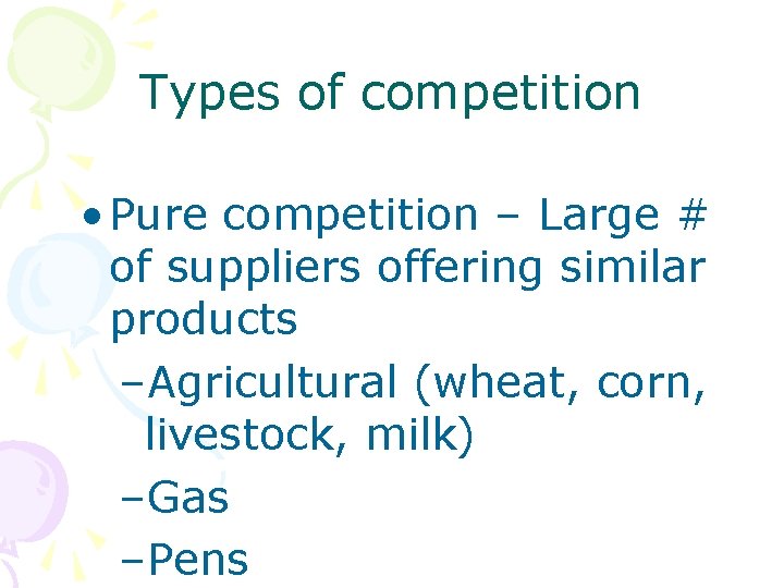 Types of competition • Pure competition – Large # of suppliers offering similar products