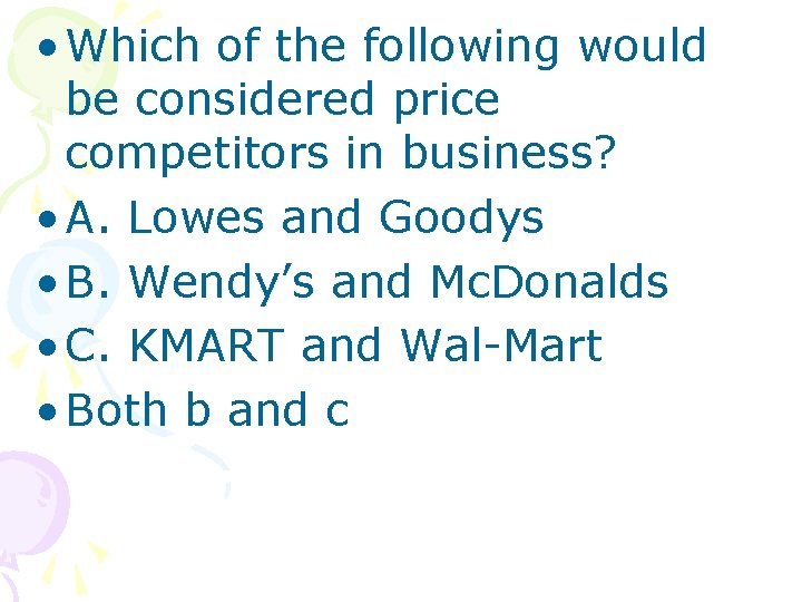  • Which of the following would be considered price competitors in business? •