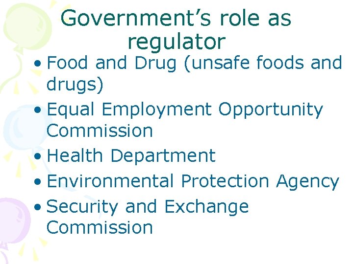 Government’s role as regulator • Food and Drug (unsafe foods and drugs) • Equal