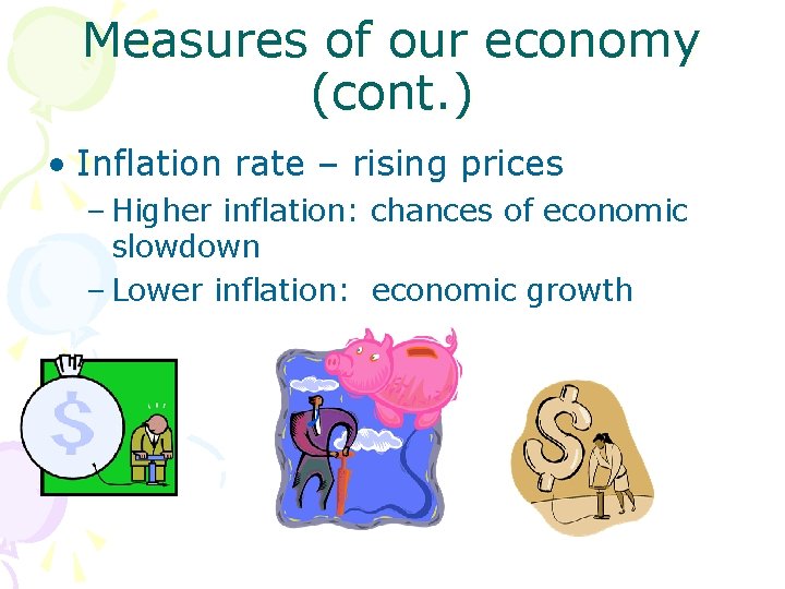 Measures of our economy (cont. ) • Inflation rate – rising prices – Higher