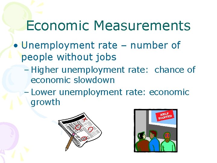 Economic Measurements • Unemployment rate – number of people without jobs – Higher unemployment