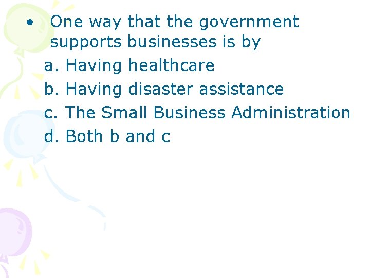 • One way that the government supports businesses is by a. Having healthcare