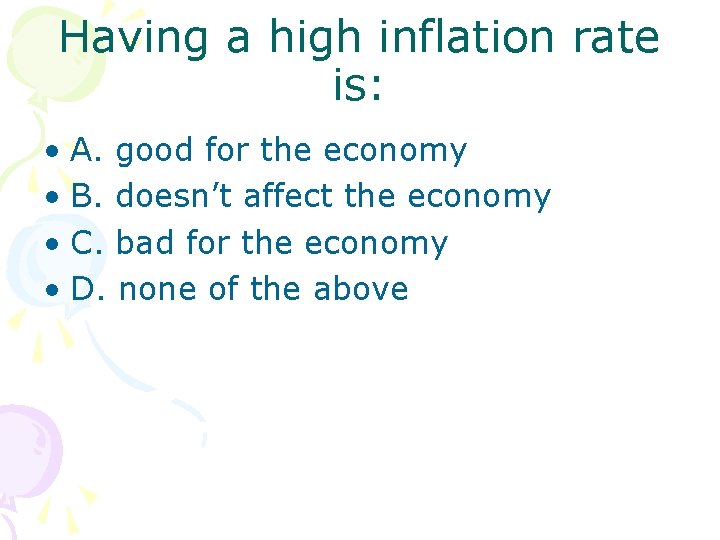 Having a high inflation rate is: • A. good for the economy • B.