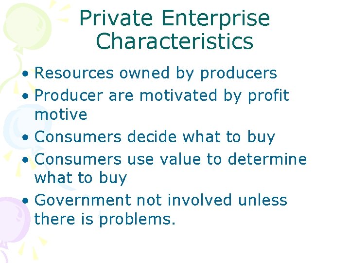Private Enterprise Characteristics • Resources owned by producers • Producer are motivated by profit