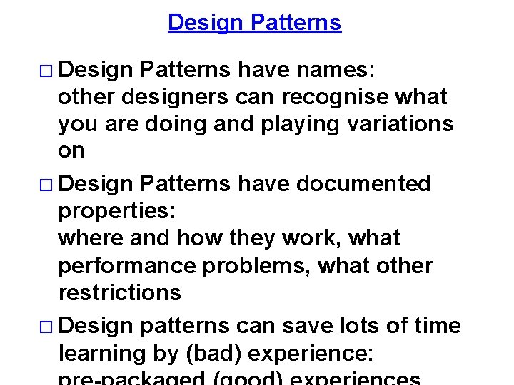 Design Patterns have names: other designers can recognise what you are doing and playing
