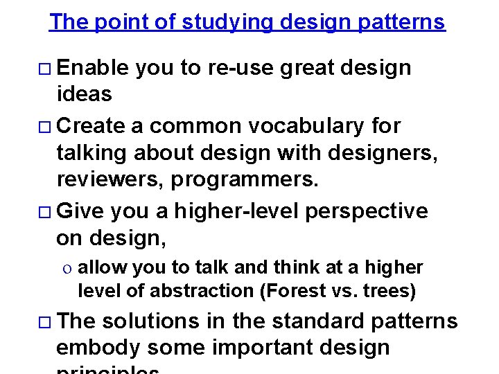 The point of studying design patterns Enable you to re-use great design ideas Create