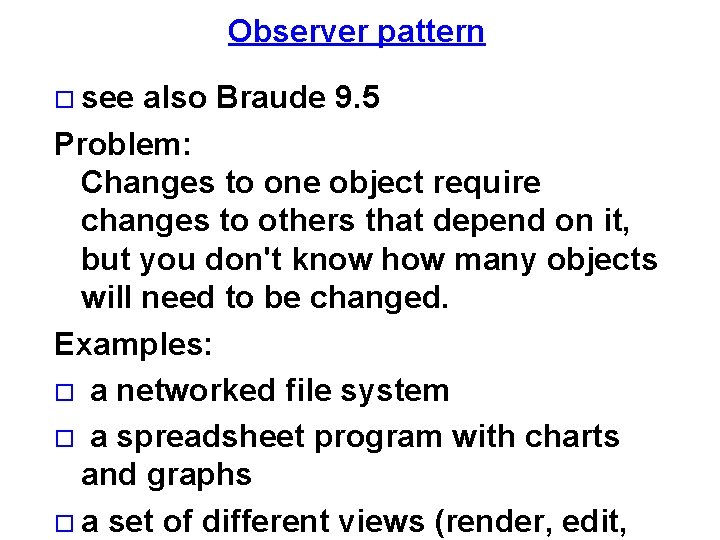 Observer pattern see also Braude 9. 5 Problem: Changes to one object require changes