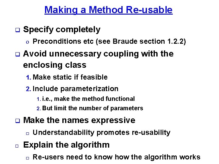 Making a Method Re-usable Specify completely o Preconditions etc (see Braude section 1. 2.