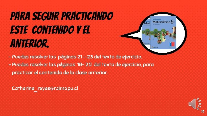 Para seguir practicando este contenido y el anterior. - Puedes resolver las páginas 21