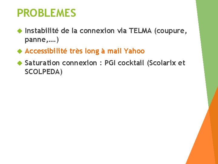 PROBLEMES Instabilité de la connexion via TELMA (coupure, panne, …. ) Accessibilité très long