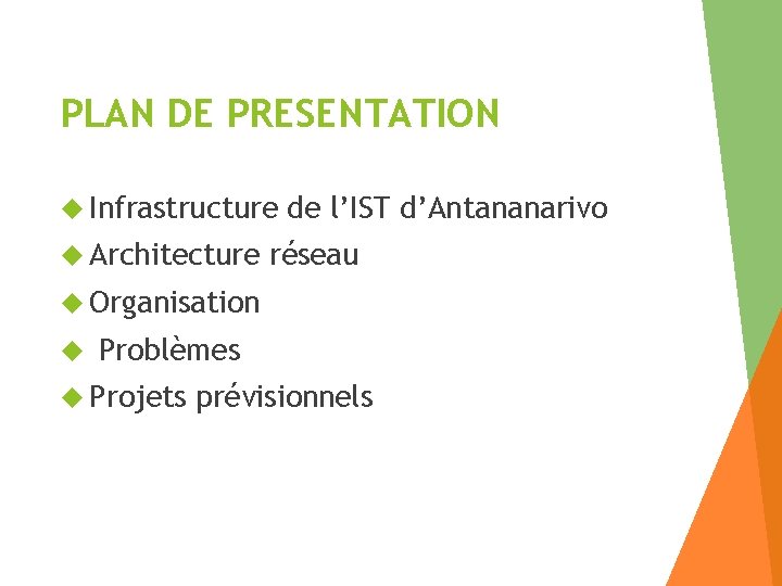 PLAN DE PRESENTATION Infrastructure Architecture de l’IST d’Antananarivo réseau Organisation Problèmes Projets prévisionnels 