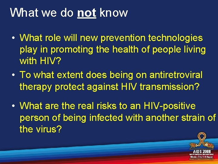 What we do not know • What role will new prevention technologies play in