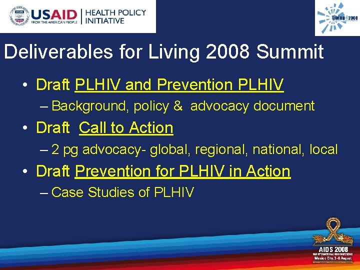 Deliverables for Living 2008 Summit • Draft PLHIV and Prevention PLHIV – Background, policy