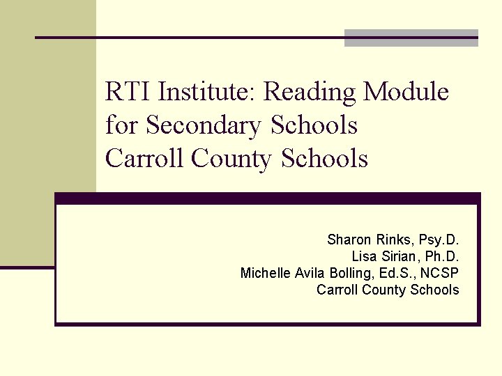 RTI Institute: Reading Module for Secondary Schools Carroll County Schools Sharon Rinks, Psy. D.