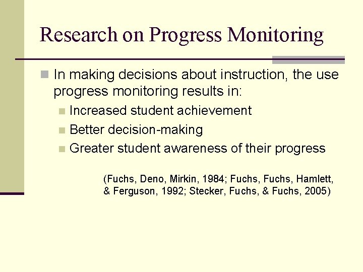 Research on Progress Monitoring n In making decisions about instruction, the use progress monitoring