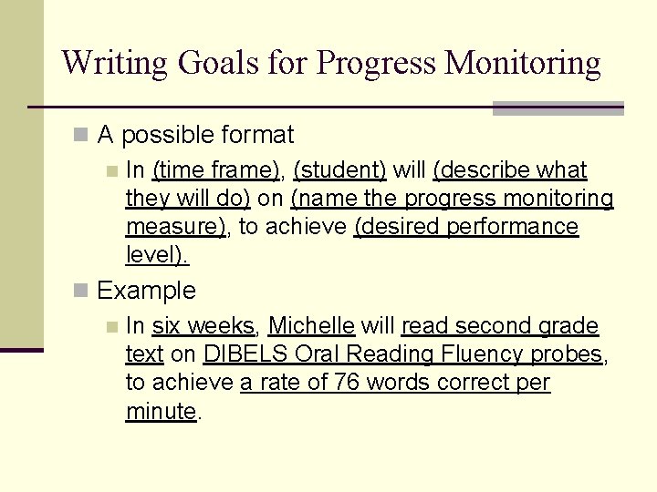 Writing Goals for Progress Monitoring n A possible format n In (time frame), (student) Writing Goals for Progress Monitoring n A possible format n In (time frame), (student)