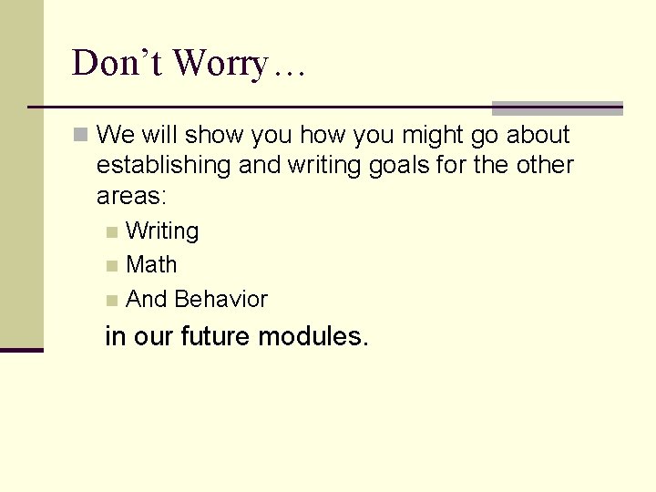 Don’t Worry… n We will show you might go about establishing and writing goals