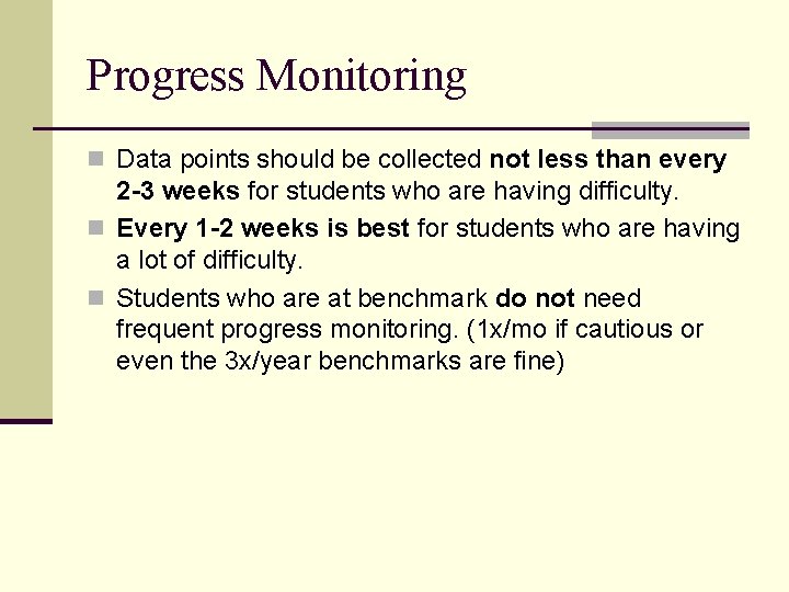 Progress Monitoring n Data points should be collected not less than every 2 -3