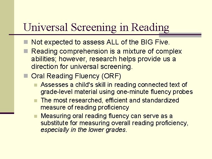 Universal Screening in Reading n Not expected to assess ALL of the BIG Five. Universal Screening in Reading n Not expected to assess ALL of the BIG Five.