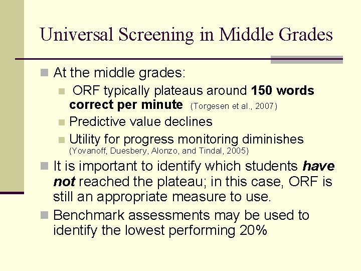 Universal Screening in Middle Grades n At the middle grades: n ORF typically plateaus