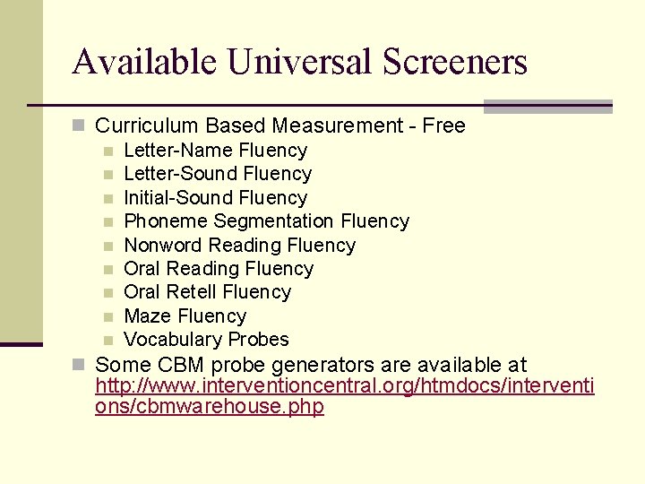 Available Universal Screeners n Curriculum Based Measurement - Free n Letter-Name Fluency n Letter-Sound