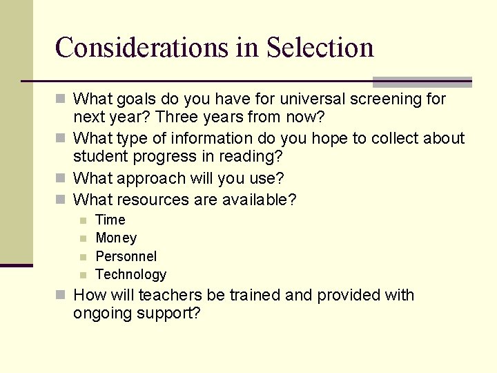 Considerations in Selection n What goals do you have for universal screening for next