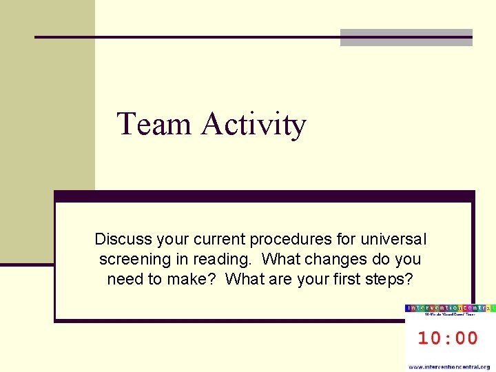 Team Activity Discuss your current procedures for universal screening in reading. What changes do Team Activity Discuss your current procedures for universal screening in reading. What changes do