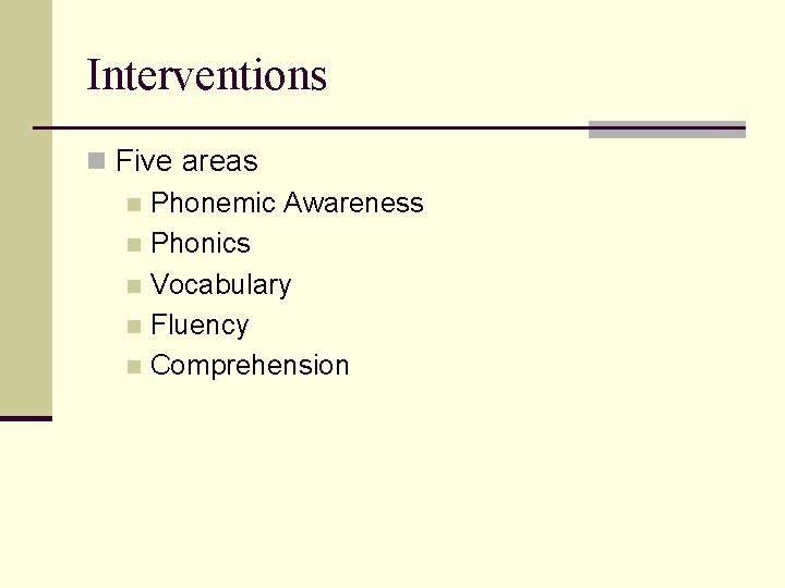 Interventions n Five areas n Phonemic Awareness n Phonics n Vocabulary n Fluency n